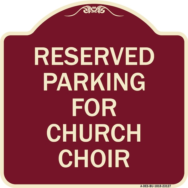 Reserved Parking for Church Choir Heavy-Gauge Aluminum Architectural Sign, 18" x 18", BU-1818-23127